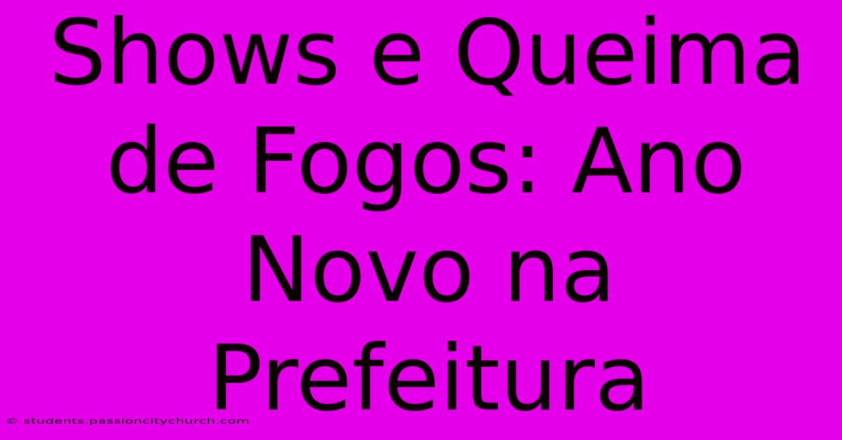 Shows E Queima De Fogos: Ano Novo Na Prefeitura