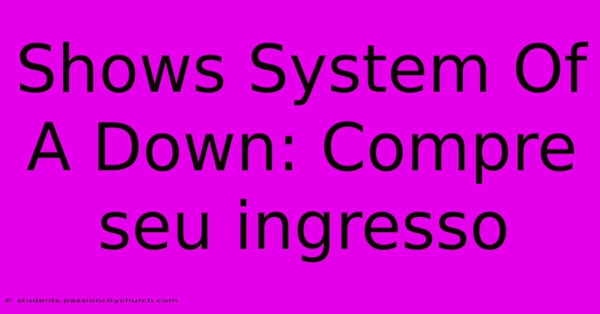 Shows System Of A Down: Compre Seu Ingresso