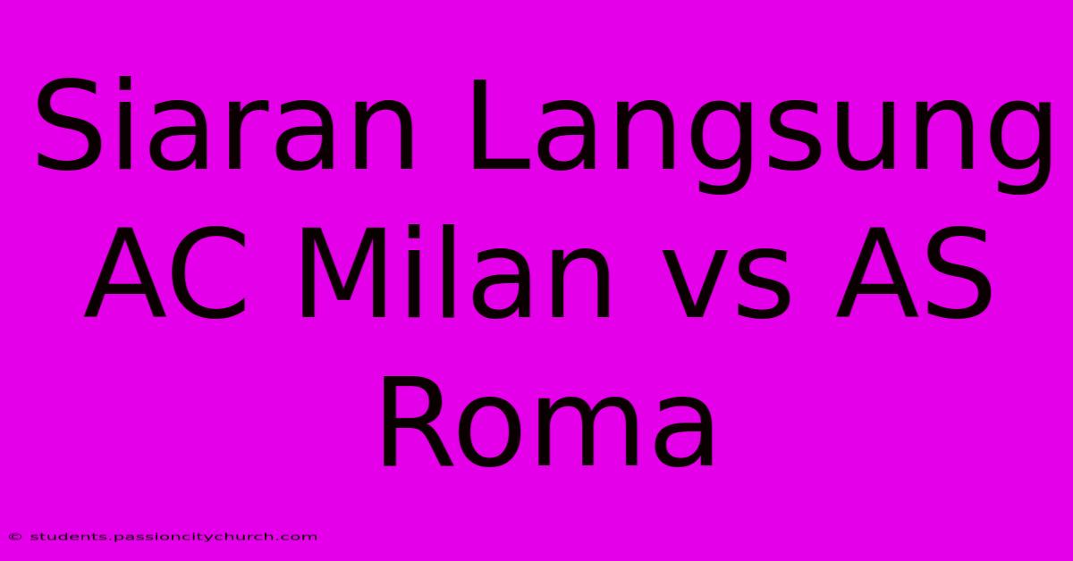 Siaran Langsung AC Milan Vs AS Roma