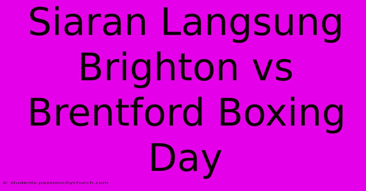 Siaran Langsung Brighton Vs Brentford Boxing Day