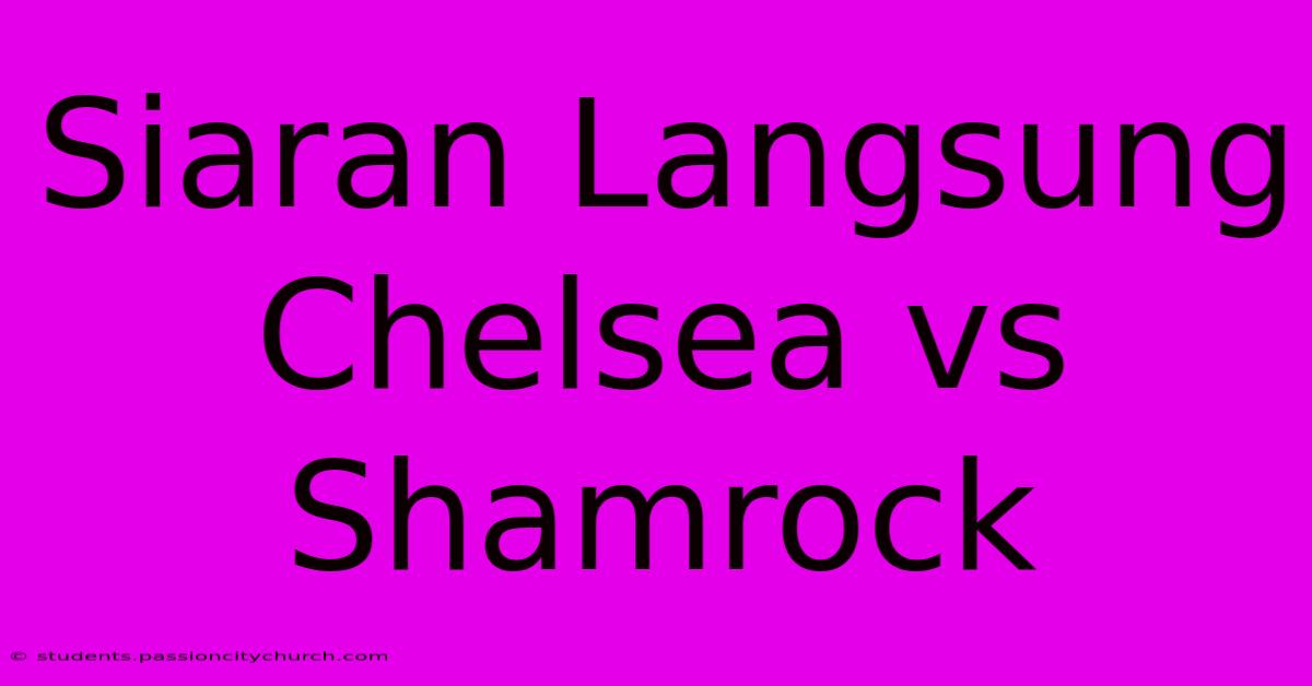 Siaran Langsung Chelsea Vs Shamrock