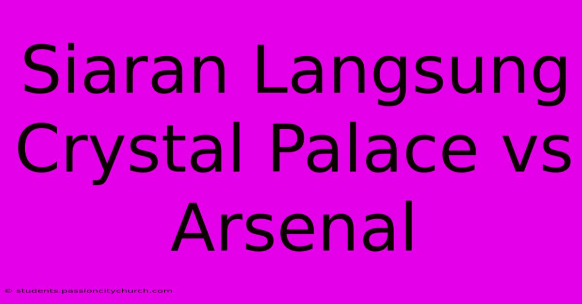 Siaran Langsung Crystal Palace Vs Arsenal