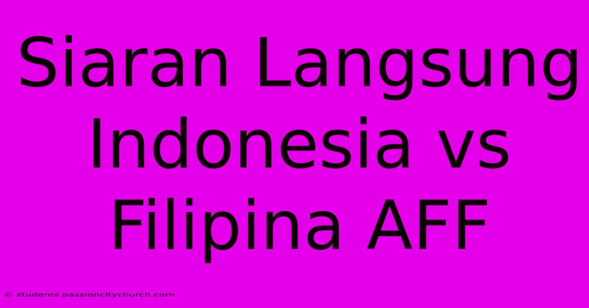 Siaran Langsung Indonesia Vs Filipina AFF