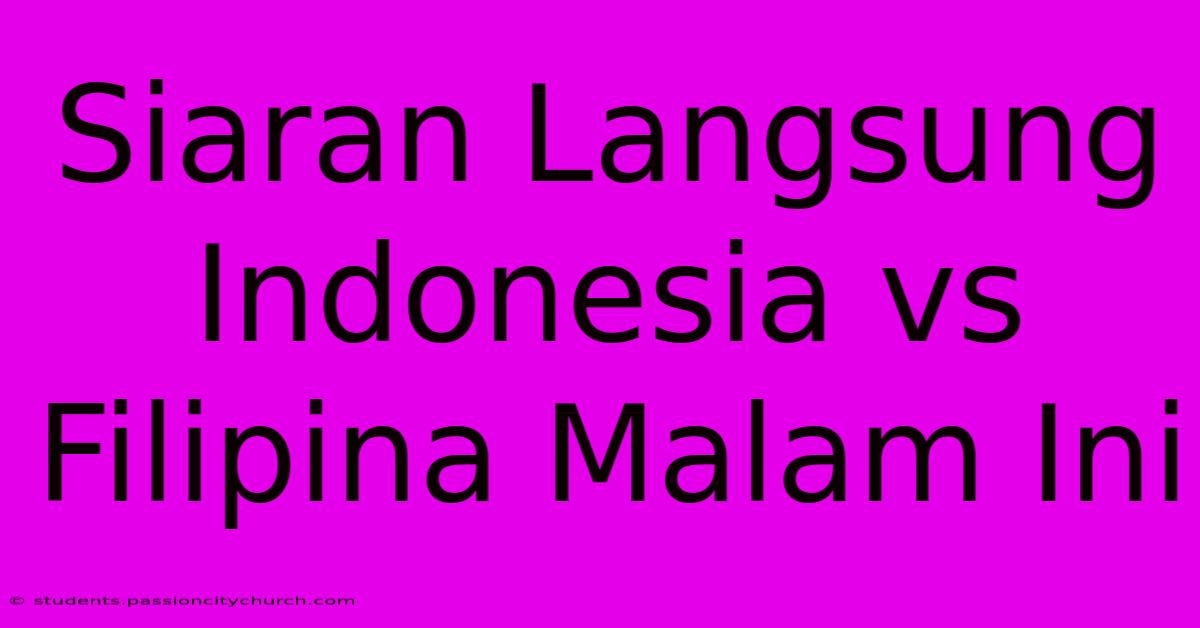 Siaran Langsung Indonesia Vs Filipina Malam Ini