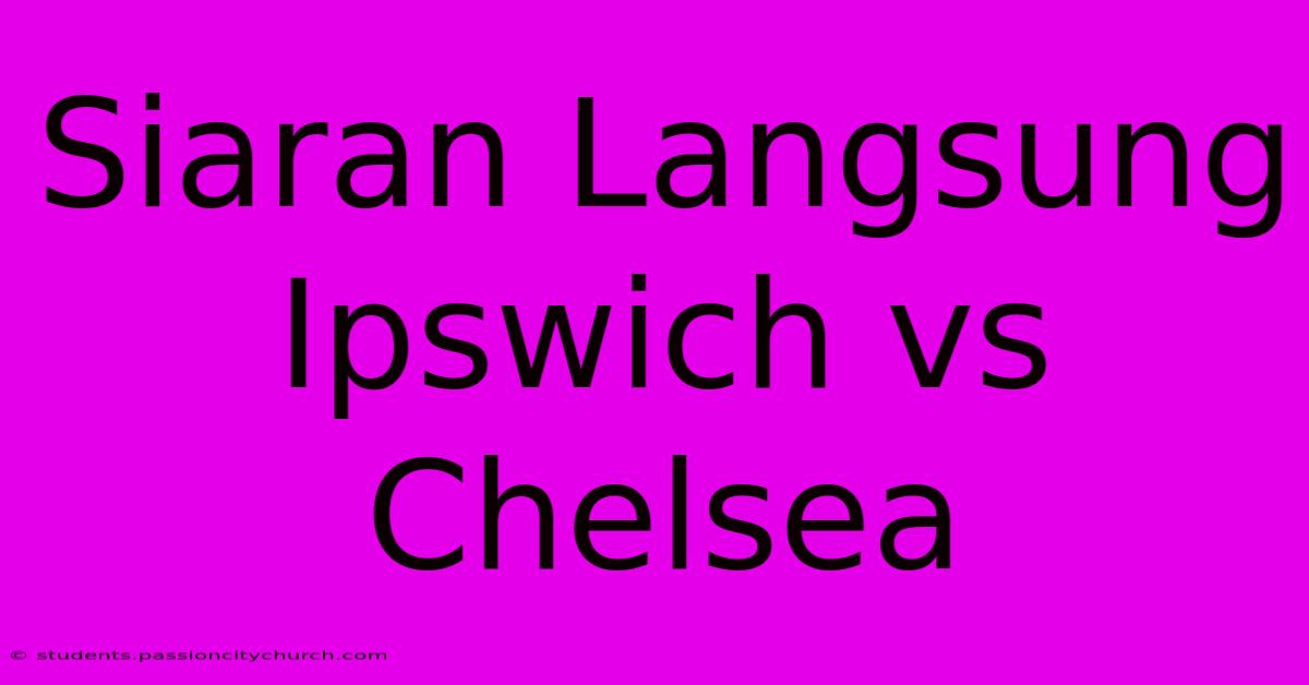 Siaran Langsung Ipswich Vs Chelsea