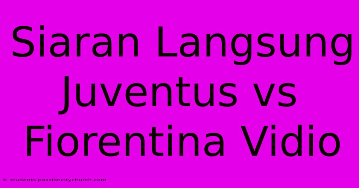 Siaran Langsung Juventus Vs Fiorentina Vidio