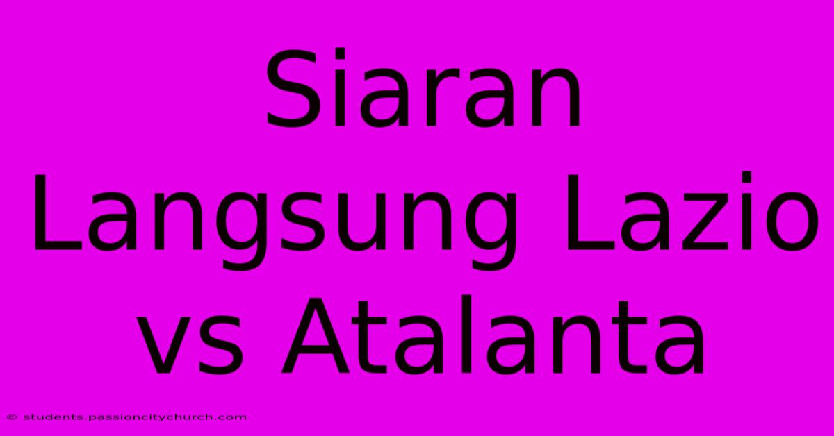 Siaran Langsung Lazio Vs Atalanta