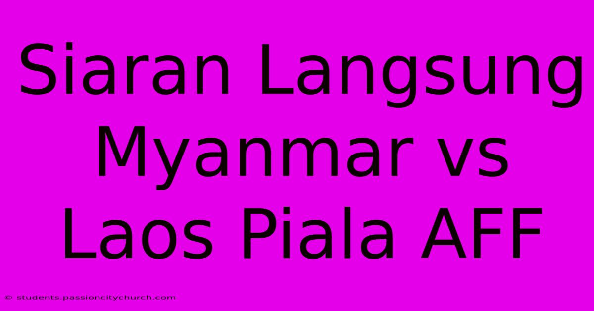 Siaran Langsung Myanmar Vs Laos Piala AFF