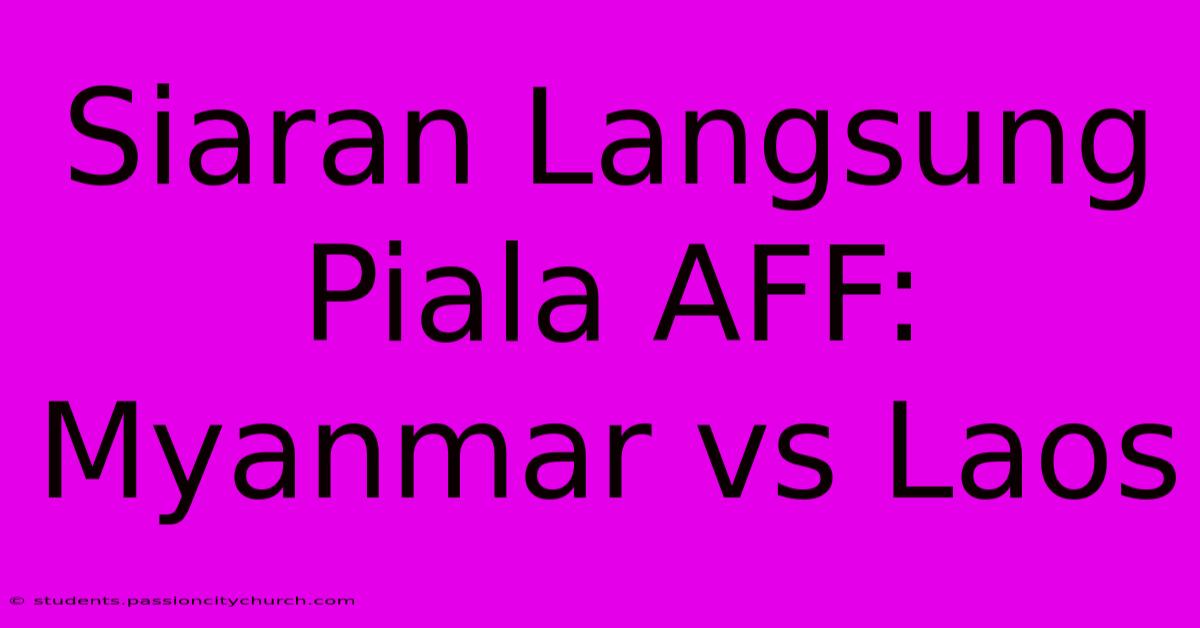 Siaran Langsung Piala AFF: Myanmar Vs Laos