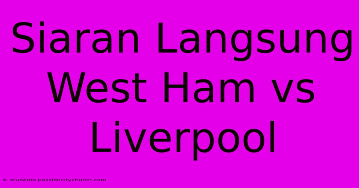 Siaran Langsung West Ham Vs Liverpool