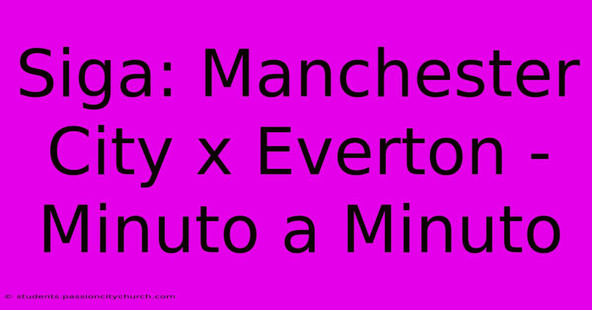 Siga: Manchester City X Everton - Minuto A Minuto