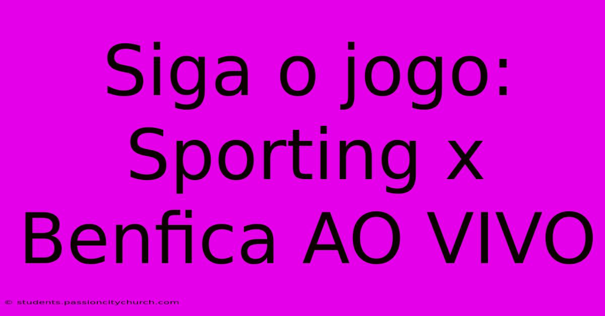 Siga O Jogo: Sporting X Benfica AO VIVO