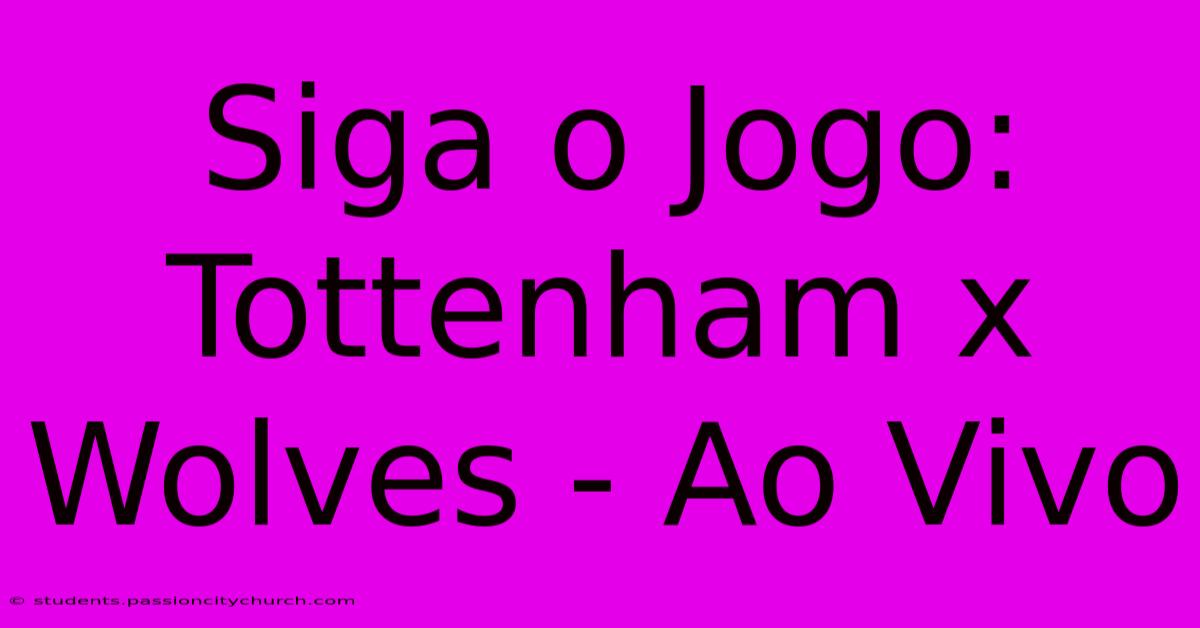 Siga O Jogo: Tottenham X Wolves - Ao Vivo