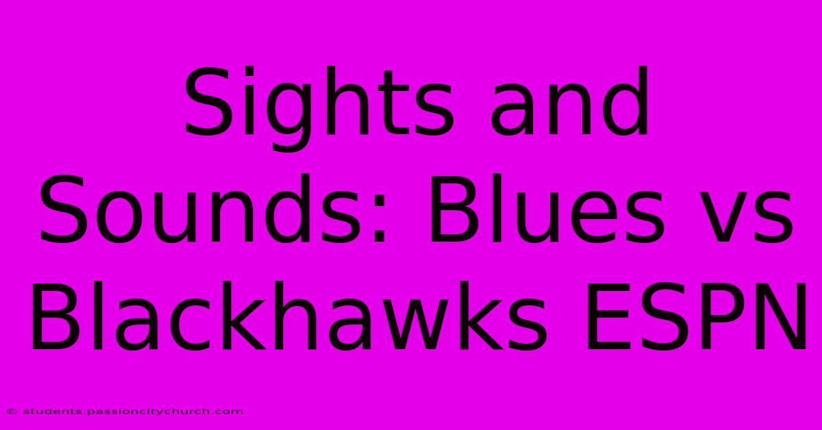 Sights And Sounds: Blues Vs Blackhawks ESPN