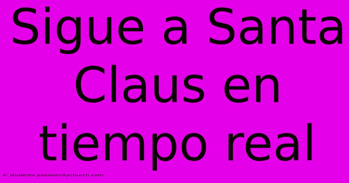 Sigue A Santa Claus En Tiempo Real