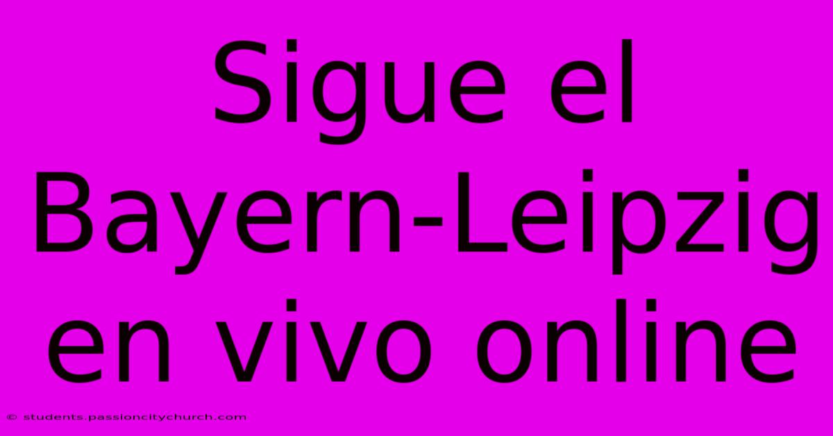 Sigue El Bayern-Leipzig En Vivo Online