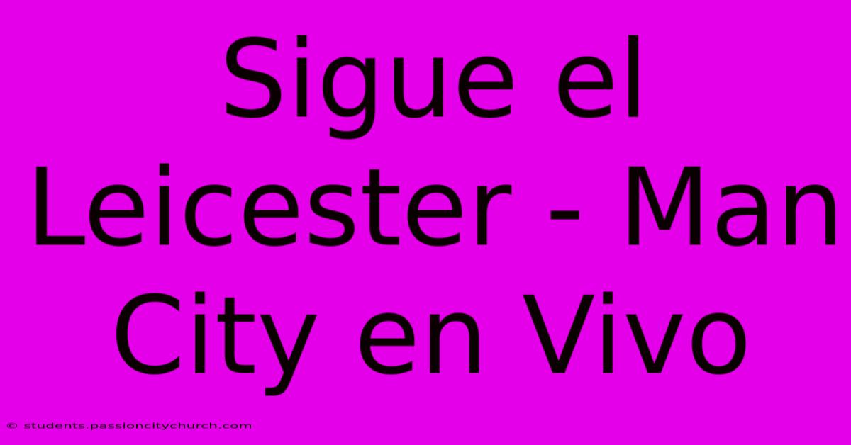 Sigue El Leicester - Man City En Vivo