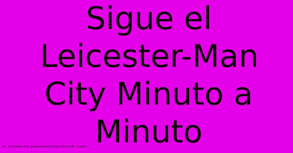 Sigue El Leicester-Man City Minuto A Minuto