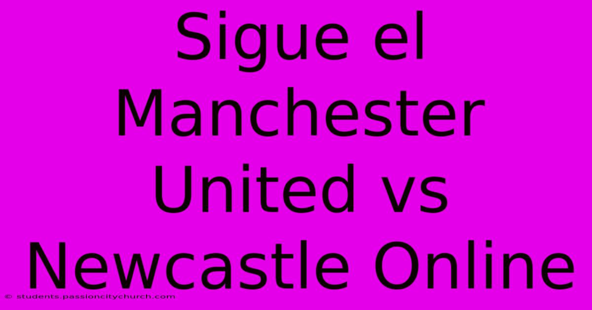 Sigue El Manchester United Vs Newcastle Online