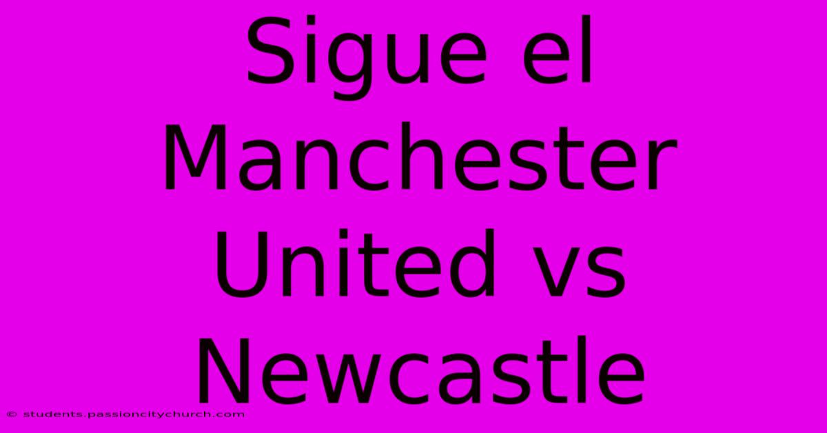 Sigue El Manchester United Vs Newcastle