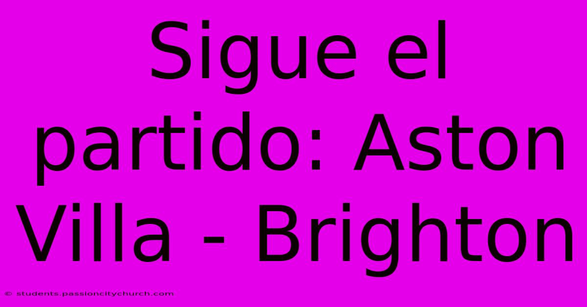 Sigue El Partido: Aston Villa - Brighton