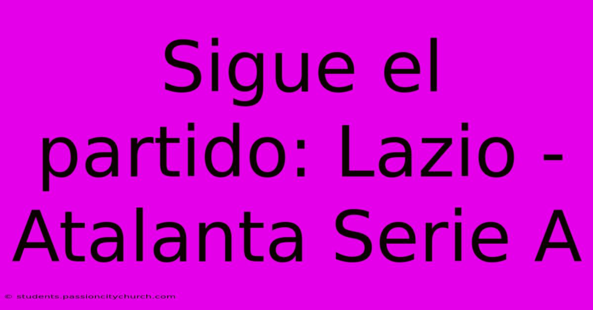 Sigue El Partido: Lazio - Atalanta Serie A