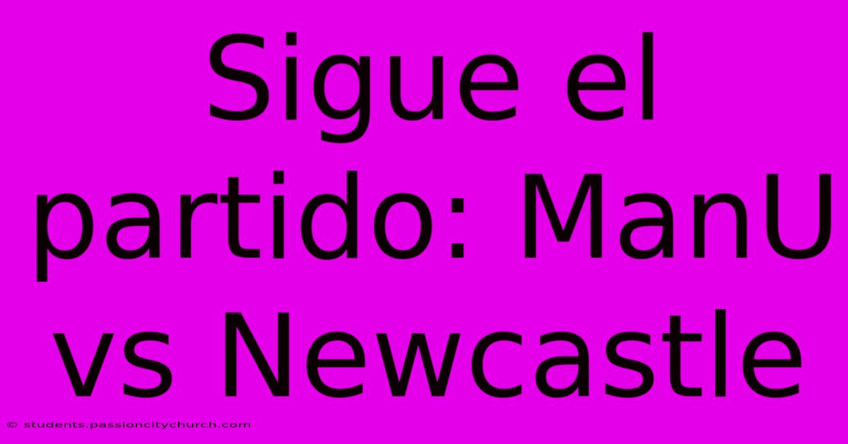 Sigue El Partido: ManU Vs Newcastle