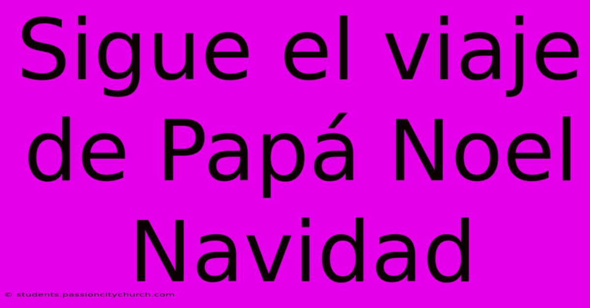 Sigue El Viaje De Papá Noel Navidad