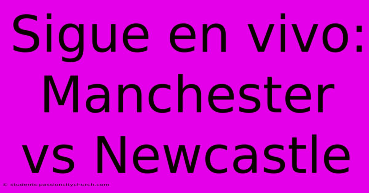 Sigue En Vivo: Manchester Vs Newcastle