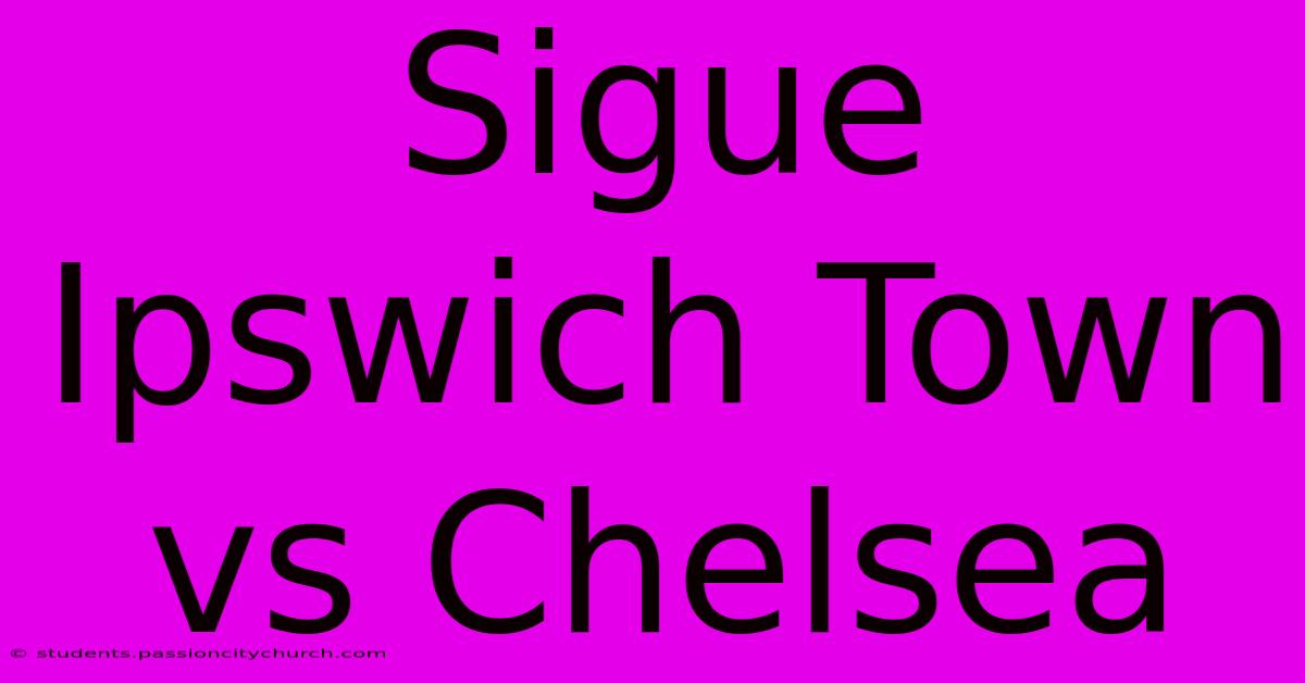 Sigue Ipswich Town Vs Chelsea