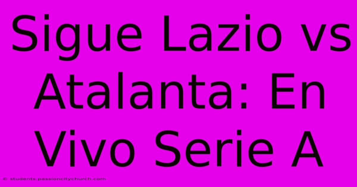 Sigue Lazio Vs Atalanta: En Vivo Serie A