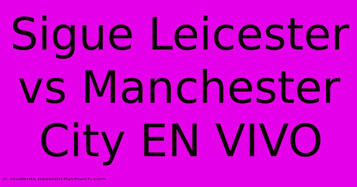 Sigue Leicester Vs Manchester City EN VIVO