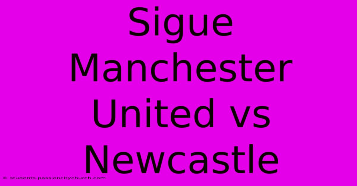 Sigue Manchester United Vs Newcastle