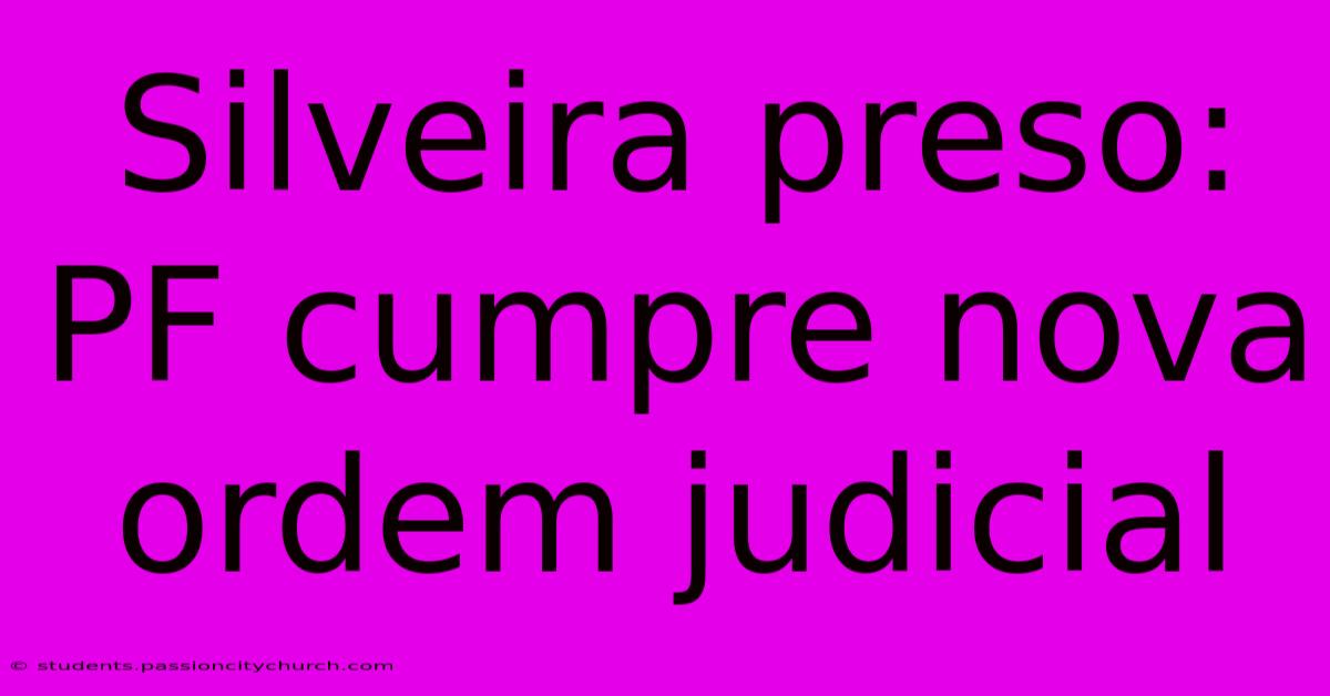 Silveira Preso: PF Cumpre Nova Ordem Judicial