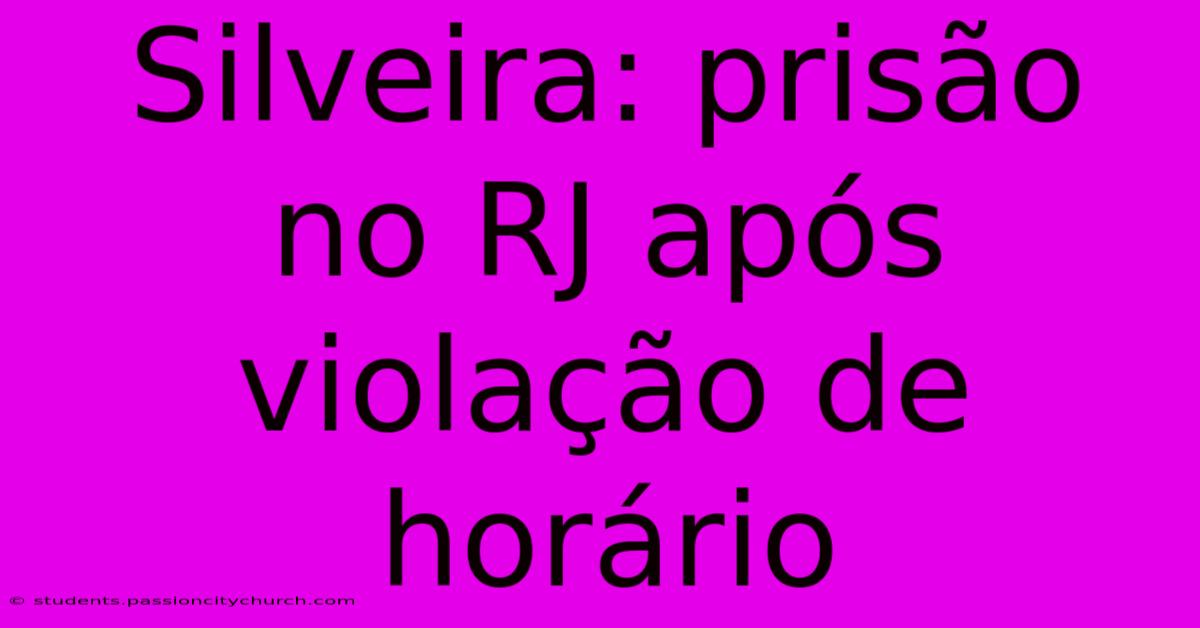 Silveira: Prisão No RJ Após Violação De Horário