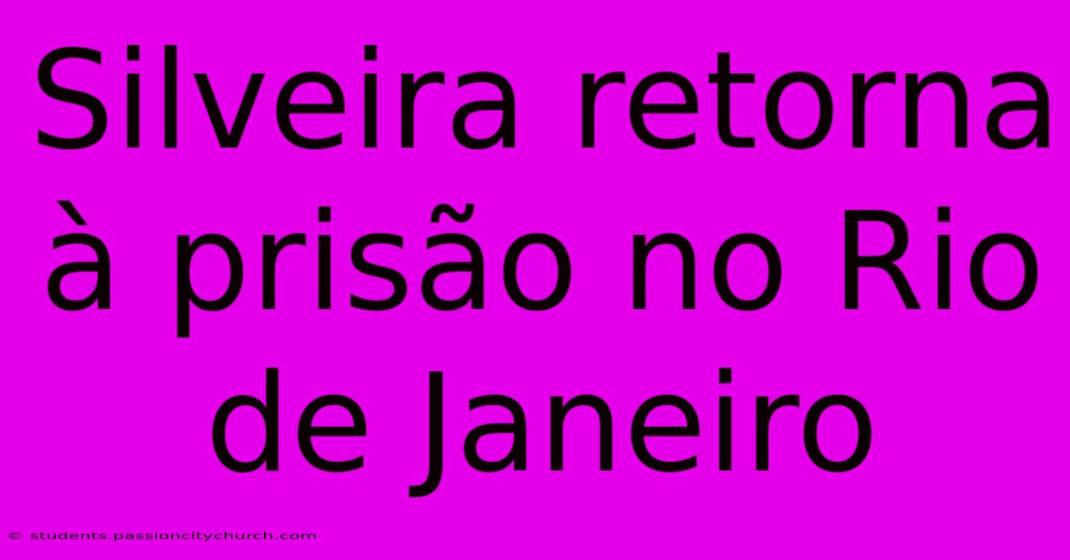 Silveira Retorna À Prisão No Rio De Janeiro