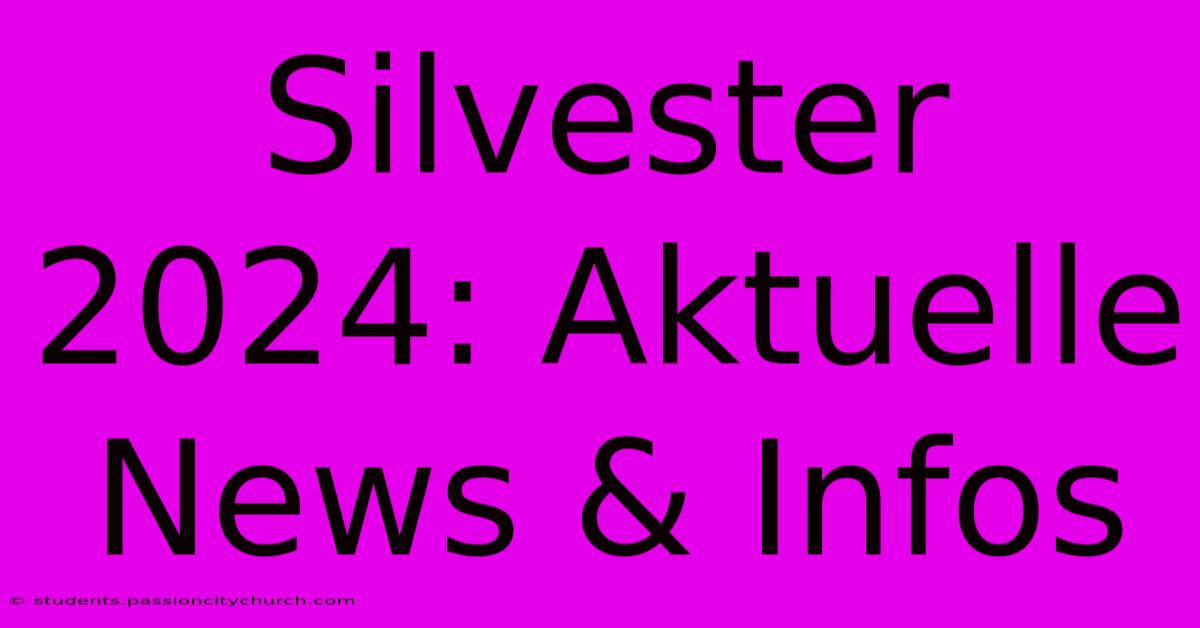 Silvester 2024: Aktuelle News & Infos