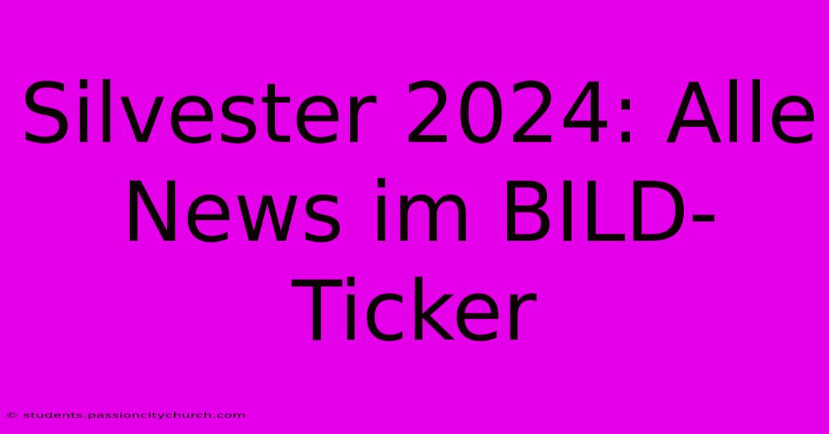 Silvester 2024: Alle News Im BILD-Ticker