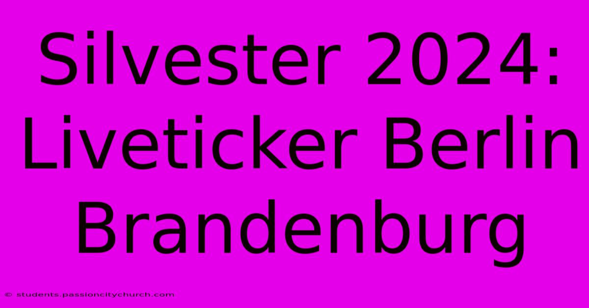 Silvester 2024: Liveticker Berlin Brandenburg