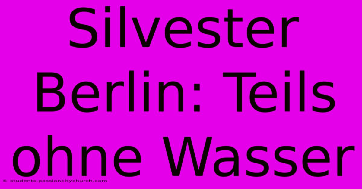 Silvester Berlin: Teils Ohne Wasser