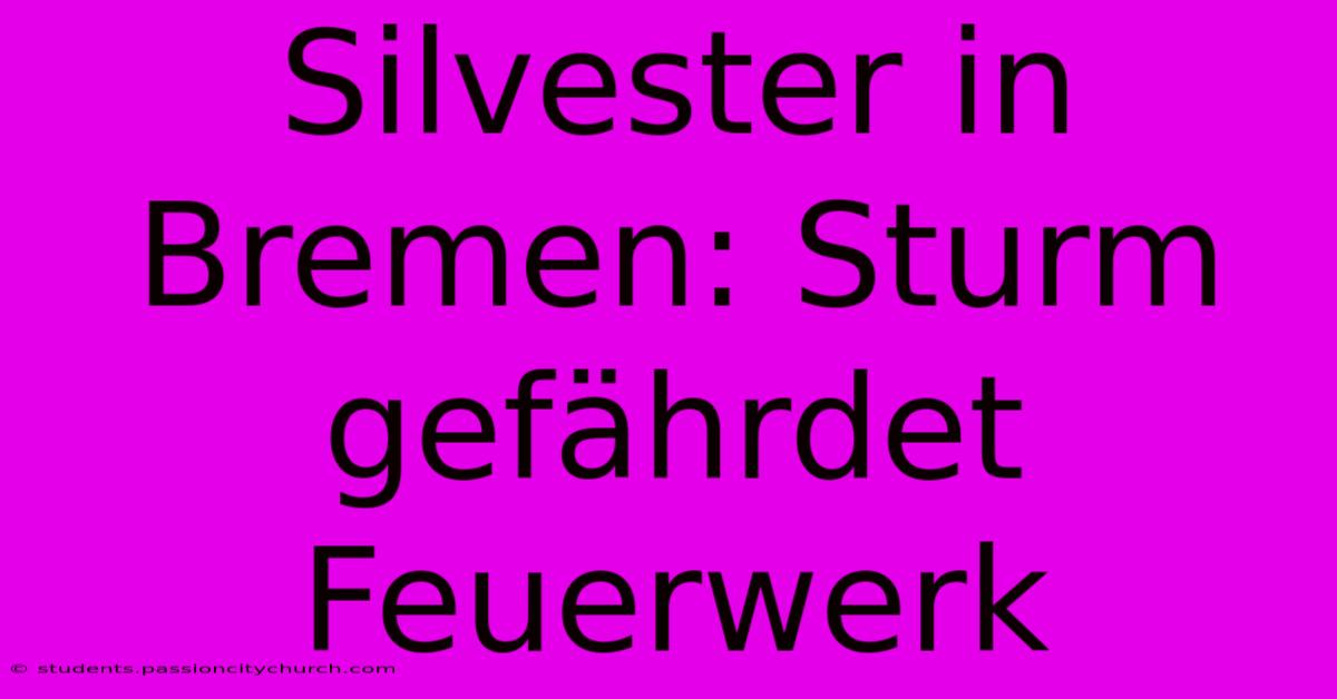 Silvester In Bremen: Sturm Gefährdet Feuerwerk