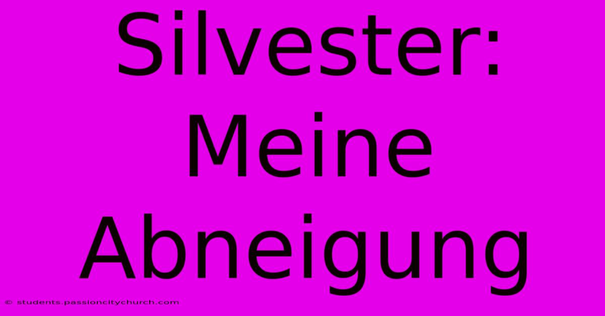 Silvester: Meine Abneigung