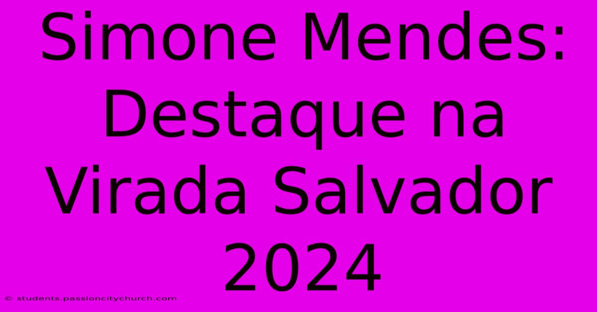 Simone Mendes: Destaque Na Virada Salvador 2024