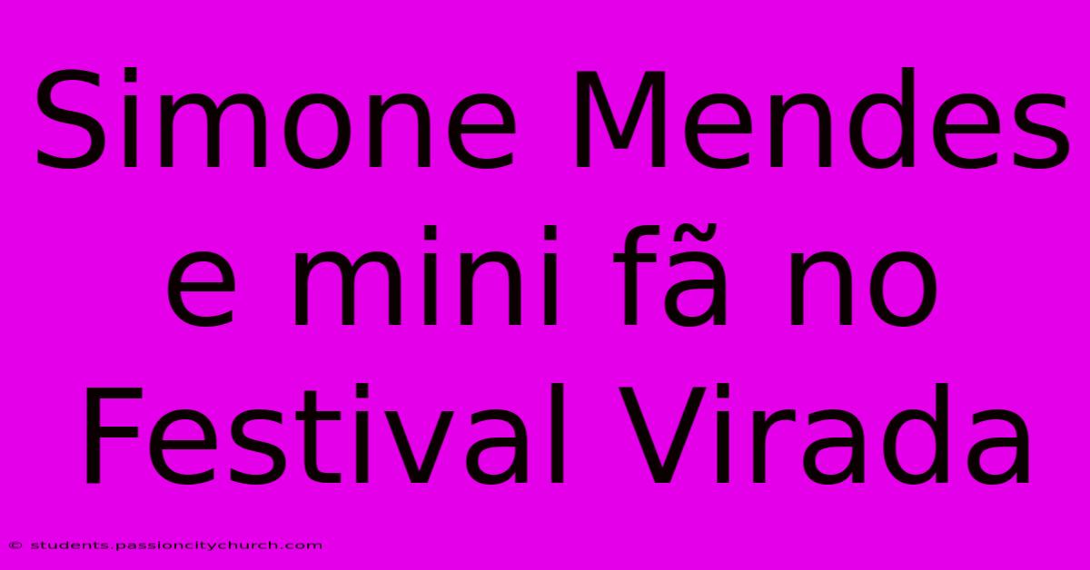 Simone Mendes E Mini Fã No Festival Virada