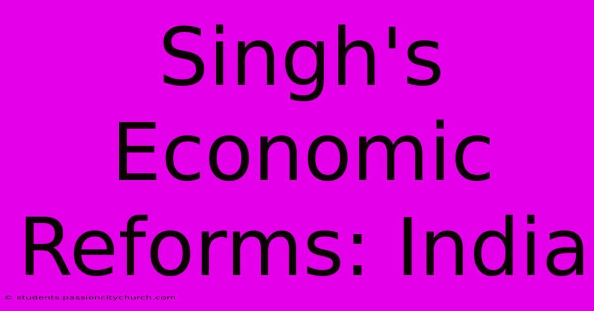 Singh's Economic Reforms: India