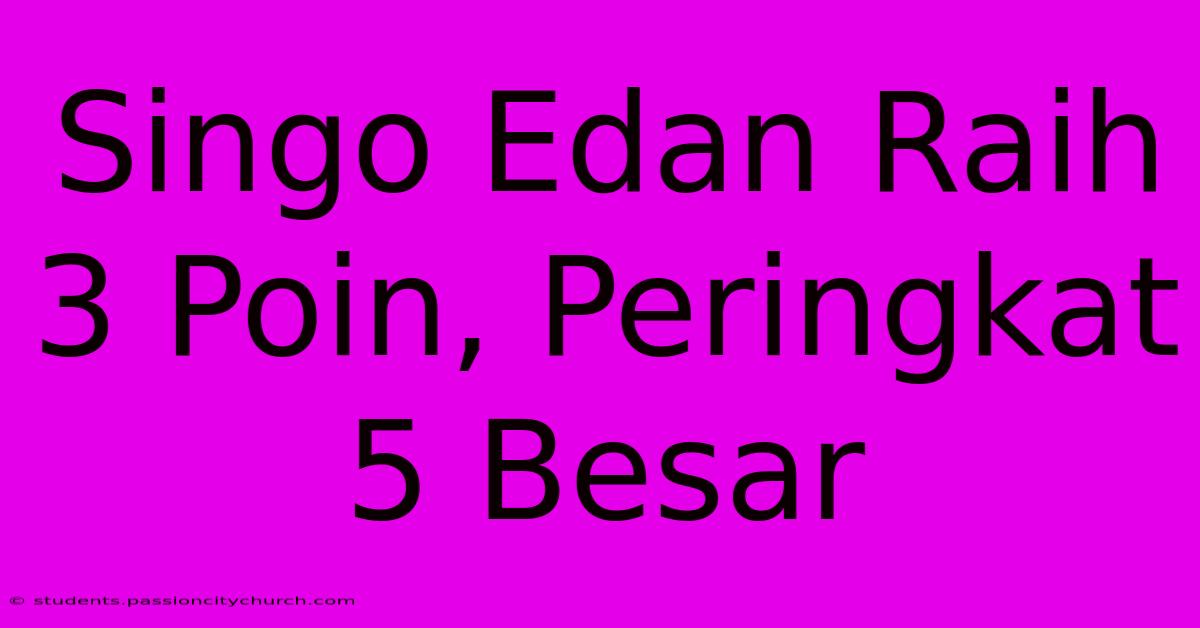 Singo Edan Raih 3 Poin, Peringkat 5 Besar