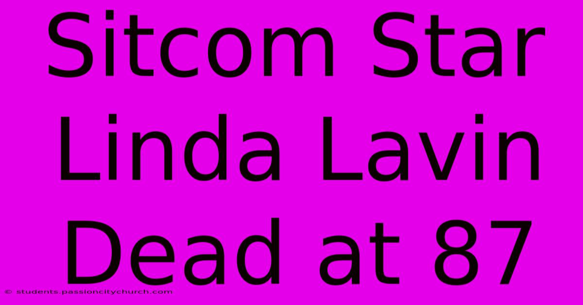 Sitcom Star Linda Lavin Dead At 87