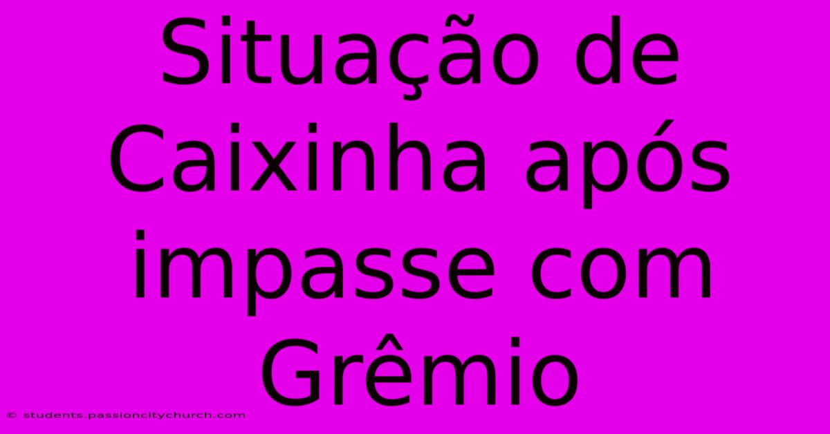 Situação De Caixinha Após Impasse Com Grêmio