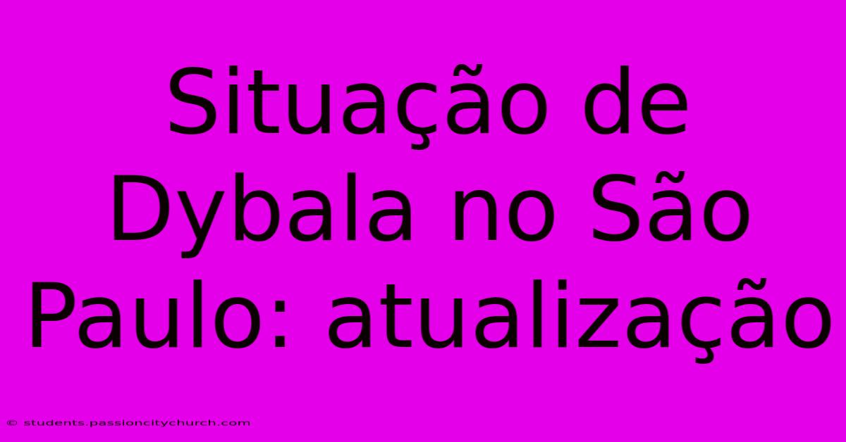 Situação De Dybala No São Paulo: Atualização