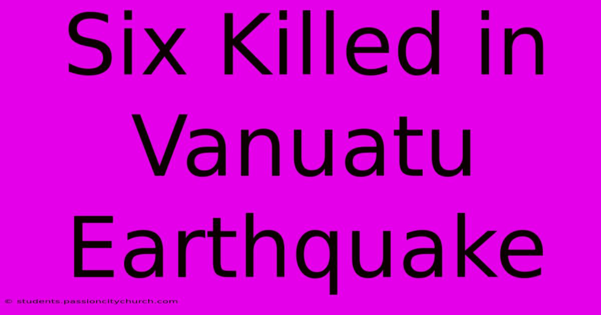 Six Killed In Vanuatu Earthquake